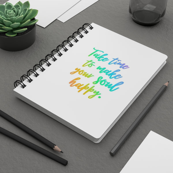 "Time To Make Your Soul Happy" - Spiral Bound Journal