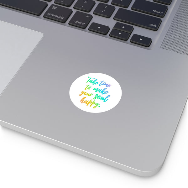 "Time to Make Your Soul Happy" - Round Stickers, Indoor\Outdoor