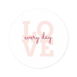 "Love Every Day" - Round Stickers, Indoor\Outdoor