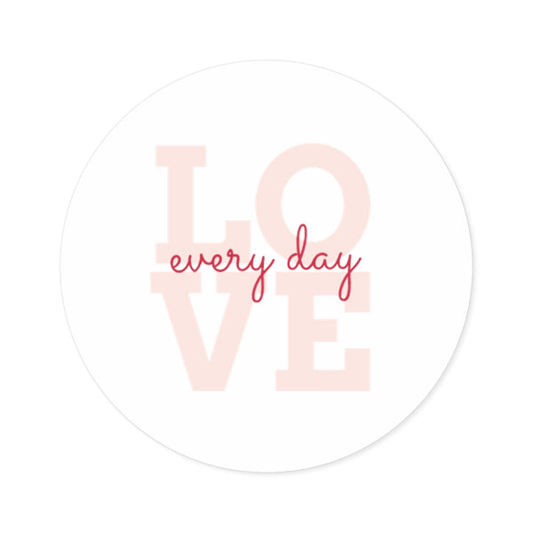 "Love Every Day" - Round Stickers, Indoor\Outdoor