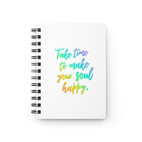 "Time To Make Your Soul Happy" - Spiral Bound Journal